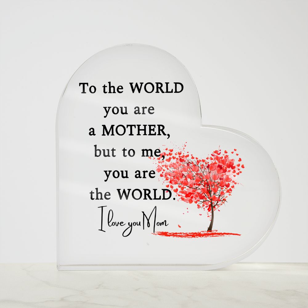 Mother-You are the World- Printed Heart Acrylic Plaque