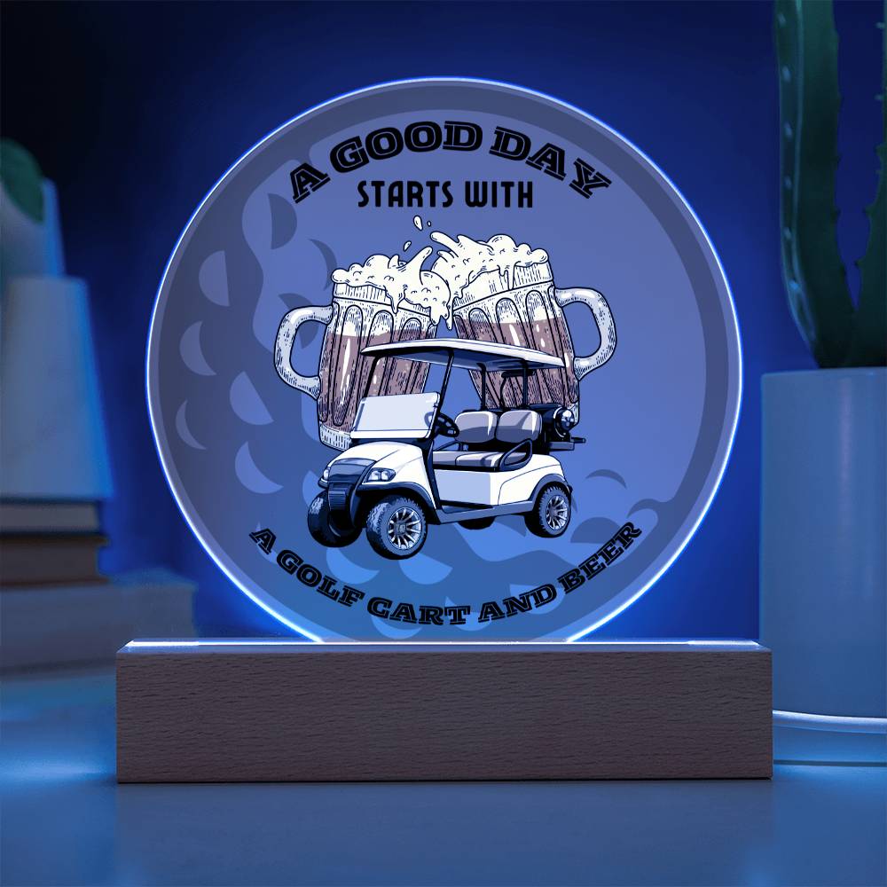 A Good Day Starts With A Golf Cart and Beer-Printed Circle Acrylic Plaque