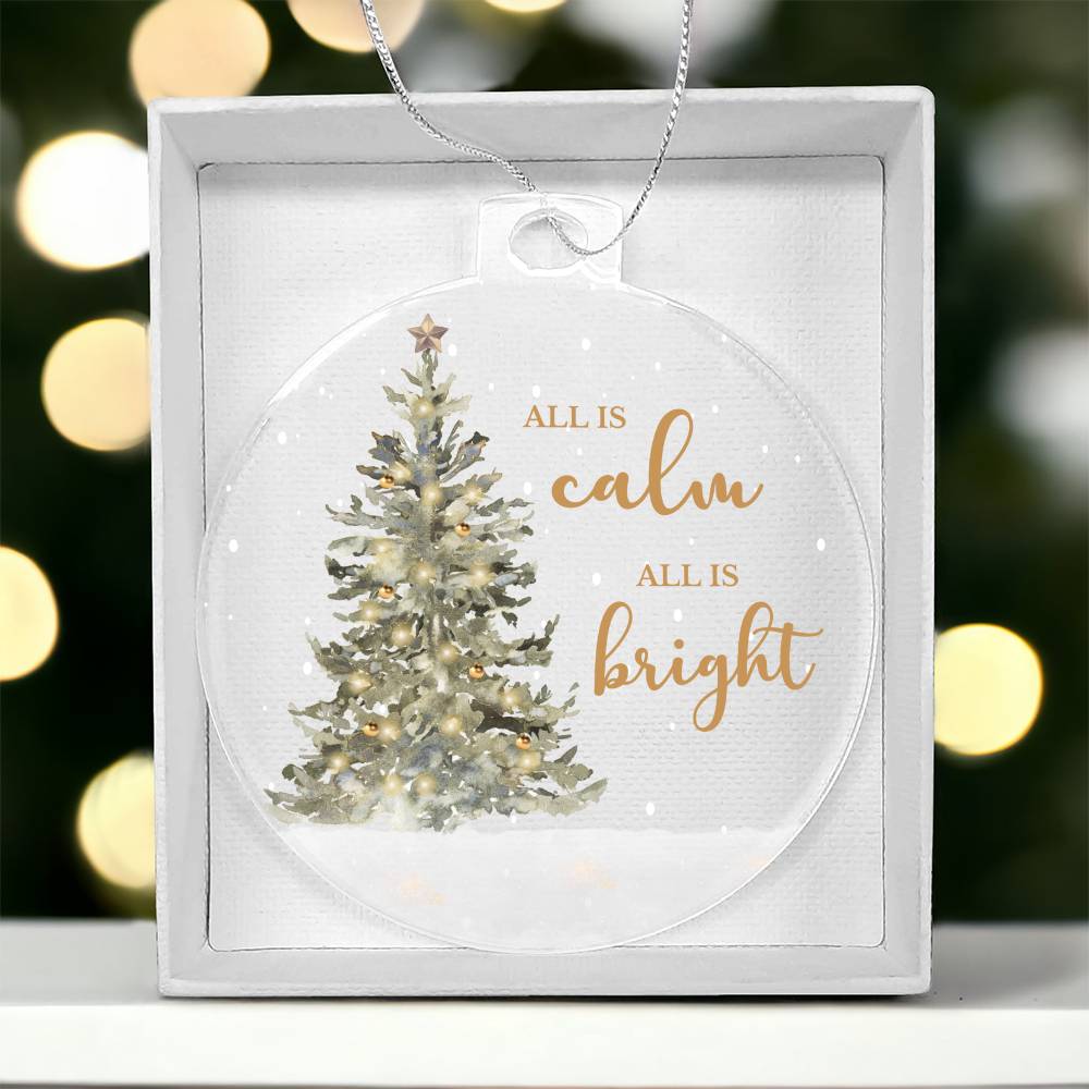 All is Calm, All is Bright- Acrylic Ornament