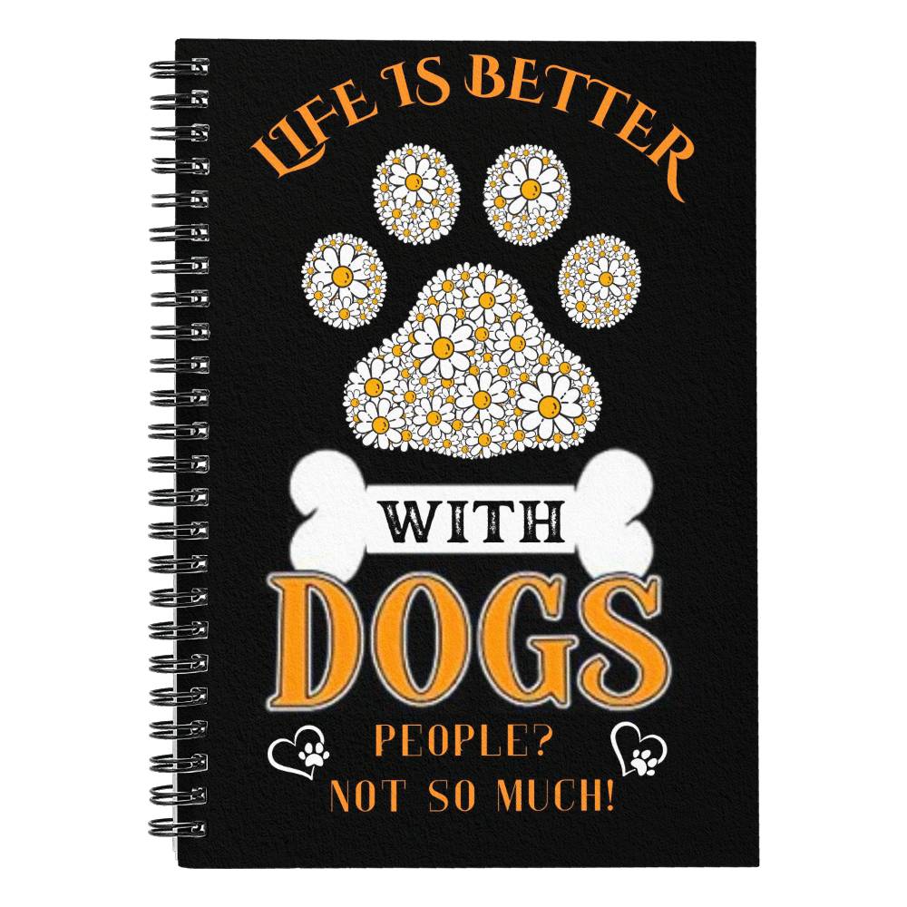 Life is better with Dogs-Graphic Spiral Notebook