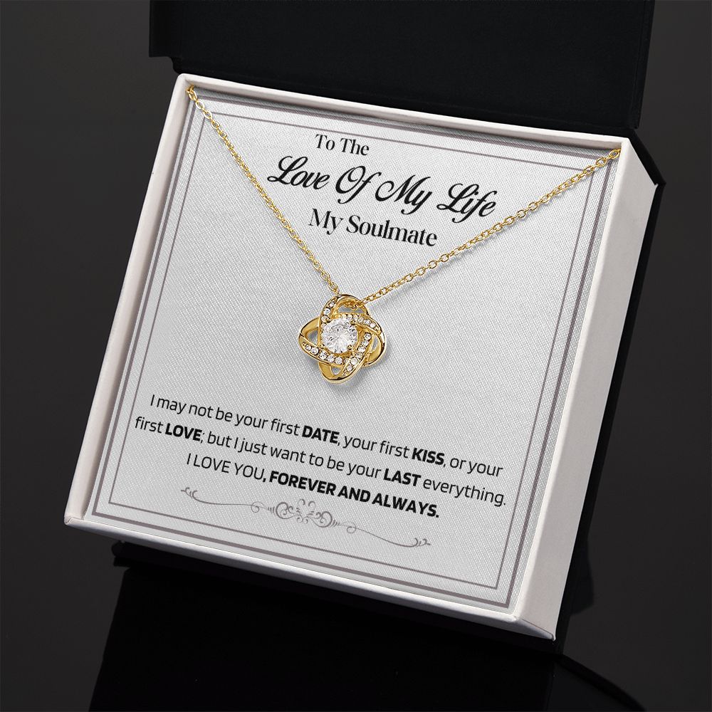 To The Love of My Life-My Soulmate- Last Everything-Love Knot Necklace