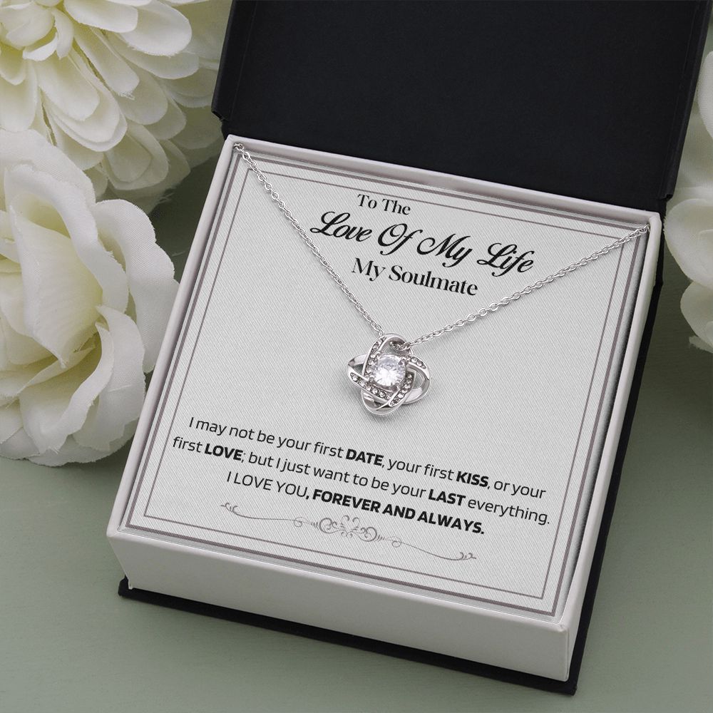 To The Love of My Life-My Soulmate- Last Everything-Love Knot Necklace