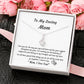 To My Loving Mom--Mom, I Love You- Alluring Beauty Necklace